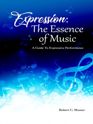 cover image of Expression: the Essence of Music: a Guide to Expressive Performance